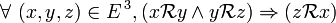  \forall\ ( x , y , z ) \in E^{\, 3} , ( x \mathcal R y \wedge y \mathcal R z ) \Rightarrow ( z \mathcal R x ) \,