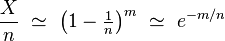 \frac{X}{n}\ \simeq\ \left(1-\tfrac1n\right)^{m}\ \simeq\ e^{-m/n}