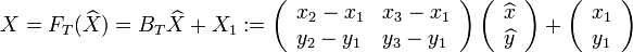  X=F_T(\widehat{X}) = B_T\widehat{X} + X_1 :=  \left( \begin{array}{ll} x_2-x_1 & x_3-x_1 \\ y_2-y_1 & y_3-y_1  \end{array} \right) \left( \begin{array}{l} \widehat{x}\\ \widehat{y} \end{array} \right) +\left( \begin{array}{l} x_1\\ y_1 \end{array} \right) 