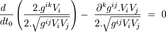 \ \frac{d~~ }{dt_0}\left( \frac{2.g^{ik}V_i}{2.\sqrt{g^{ij}V_iV_j}} \right) -  \  \frac{\partial^k g^{ij}.V_iV_j}{2.\sqrt{g^{ij}V_iV_j}} \ = \ 0~~
