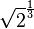 \sqrt{2}^{\frac{1}{3}}