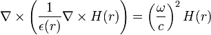 \nabla \times \left( \frac 1 {\epsilon (r)} \nabla \times H(r) \right)=\left( \frac \omega c \right) ^2 H(r)