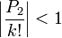 \left|\frac{P_{2}}{k!}\right|<1\,