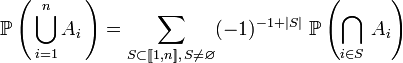 \mathbb{P}\left(\,\bigcup_{i=1}^n A_i\,\right)=\sum_{S\subset[\![1,n]\!],\,S\neq\varnothing} (-1)^{-1+|S|}\   \mathbb{P}\left(\bigcap_{i\in S}\,A_{i}\right)