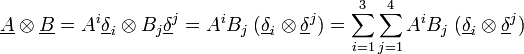  \underline A \otimes \underline B = A^i \underline\delta_i \otimes B_j \underline\delta^j = A^i B_j \; (\underline\delta_i \otimes \underline\delta^j) = \sum_{i=1}^3 \sum_{j=1}^4 A^i B_j \; (\underline\delta_i \otimes \underline\delta^j) 