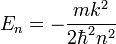  E_{n} = - \frac{m k^{2}}{2\hbar^{2} n^{2}}  