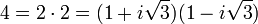 4 = 2\cdot2 = (1 + i\sqrt 3)(1- i\sqrt 3)\;