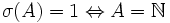 \sigma (A) = 1 \Leftrightarrow A = \N