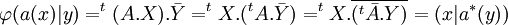 \varphi (a(x)|y)= ^t(A.X).\bar Y= ^tX.(^tA.\bar Y) = ^tX.\overline {(^t \bar A. Y)}= (x|a^*(y))