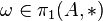 \omega\in\pi_1(A,*)