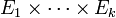 \ E_1 \times \cdots \times E_k
