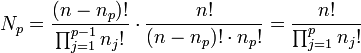 N_p = \frac {(n-n_p)!}{\prod_{j=1}^{p-1} n_j!}\cdot\frac {n!}{(n-n_p)!\cdot n_p!}=\frac {n!}{\prod_{j=1}^p n_j!}
