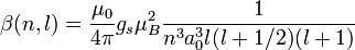 \beta (n,l) = {\mu_0\over 4\pi}g_s\mu_B^2{1\over n^3a_0^3l(l+1/2)(l+1)}