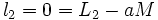 l_2 = 0 = L_2 - a M  \,