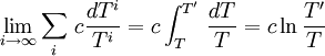 \lim_{i \to \infty} \sum_i \,c\frac{dT^i}{T^i} = c\int_T^{T'} \,\frac{dT}{T} = c\ln\frac{T'}{T} 