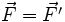 \vec{F} = \vec{F'}