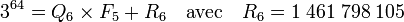 3^{64} =Q_6\times F_5 + R_6\quad\text{avec}\quad R_6 = 1\;461\;798\;105