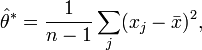 \hat\theta^\ast = \frac{1}{n-1} \sum_j (x_j - \bar{x})^2,