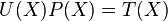 U(X) P(X)= T(X)~