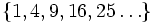 \{1, 4, 9, 16, 25 \dots\}