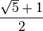 {\sqrt{5} + 1} \over 2