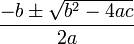 \displaystyle\frac{-b\pm\sqrt{b^2-4ac}}{2a}