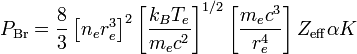 P_\mathrm{Br} = {8 \over 3} \left[ n_er_e^3 \right]^2      \left[ {k_B  T_e \over m_ec^2} \right]^{1/2}      \left[ {m_ec^3 \over r_e^4} \right] Z_\mathrm{eff} \alpha K 