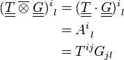 \begin{align} ( \underline{\underline T} \; \overline\otimes \; \underline{\underline G} )^i_{\ l} &= (\underline{\underline T} \cdot \underline{\underline G} )^i_{\ l} \\ &= A^i_{\ l} \\ &= T^{i j} G_{j l} \end{align}