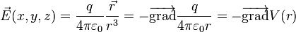 \vec{E}(x,y,z)=\frac{q}{4 \pi \varepsilon_0 } \frac{\vec{r}}{r^3}= -\overrightarrow{\mbox{grad}} \frac{q}{4 \pi \varepsilon_0 r}= -\overrightarrow{\mbox{grad}} V(r)