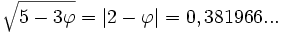 \sqrt{5-3\varphi}=|2-\varphi |=0,381966...