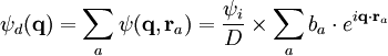 \psi_d( \mathbf{q}) =\sum\limits_{a} \psi( \mathbf{q},\mathbf{r}_a)= \frac{\psi_i}{D}\times \sum\limits_{a} {b_a  \cdot e^{i\mathbf{q}\cdot\mathbf{r}_a}} 