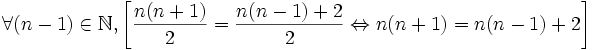\forall (n - 1) \in \mathbb{N},  \left[ \frac{n(n+1)}{2} = \frac{n(n-1) + 2}{2} \Leftrightarrow n(n+1) = n(n-1) + 2 \right]
