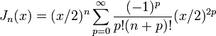 J_n(x)=(x/2)^n \sum_{p=0}^\infty {(-1)^p \over p! (n+p)!} (x/2)^{2p} 