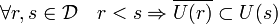 \forall r,s \in \mathcal D\quad r < s \Rightarrow \overline{U(r)} \subset U(s)