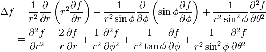 \begin{align} \Delta f  &= \frac{1}{r^2} \frac{\partial}{\partial r}   \left( r^2 \frac{\partial f}{\partial r} \right)  + \frac{1}{r^2 \sin \phi} \frac{\partial}{\partial \phi}   \left( \sin \phi \frac{\partial f}{\partial \phi} \right)  + \frac{1}{r^2 \sin^2 \phi} \frac{\partial^2 f}{\partial \theta^2} \\ &= \frac{\partial^2 f}{\partial r^2} + \frac{2}{r} \frac{\partial f}{\partial r} + \frac{1}{r^2}\frac{\partial^2 f}{\partial \phi^2} + \frac{1}{r^2 \tan \phi} \frac{\partial f}{\partial \phi} + \frac{1}{r^2 \sin^2 \phi} \frac{\partial^2 f}{\partial \theta^2}  \end{align}