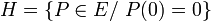  H=\{P \in E / \ P(0)=0\} 