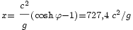 \scriptstyle x = \displaystyle \frac{\scriptstyle c^{2}}{\scriptstyle g}\scriptstyle  (\cosh \varphi - 1) = 727,4\;c^{2}/g