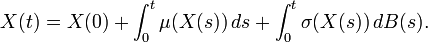  X(t)=X(0)+\int_0^t \mu(X(s))\,ds+\int_0^t \sigma(X(s))\,dB(s). 