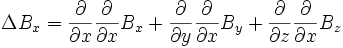 \Delta B_x ={\partial \over \partial x} {\partial \over \partial x} B_x +{\partial \over \partial y} {\partial \over \partial x} B_y + {\partial \over \partial z} {\partial \over \partial x} B_z