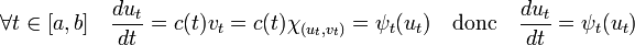 \forall t \in [a, b]\quad \frac {du_t}{dt} = c(t)v_t = c(t) \chi_{(u_t,v_t)} = \psi_t(u_t)\quad\text{donc}\quad \frac {du_t}{dt} =\psi_t(u_t)