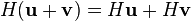 H (\mathbf{u} + \mathbf{v}) = H \mathbf{u} + H \mathbf{v}