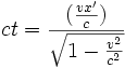  ct = \frac{(\frac{vx'}{c})}{\sqrt{1 - {v^2 \over c^2}}}