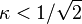 \kappa<1/\sqrt{2}