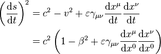 \begin{align} \left(\frac{\mathrm{d}s}{\mathrm{d}t}\right)^2 &= c^2 - v^2 + \varepsilon\gamma_{\mu\nu} \frac{\mathrm{d}x^{\mu}}{\mathrm{d}t} \frac{\mathrm{d}x^{\nu}}{\mathrm{d}t}\\ &= c^2 \left(1 - \beta^2 + \varepsilon\gamma_{\mu\nu} \frac{\mathrm{d}x^{\mu}}{\mathrm{d}x^0} \frac{\mathrm{d}x^{\nu}}{\mathrm{d}x^0}\right) \end{align}