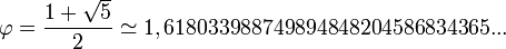 \varphi = \frac{1 + \sqrt{5}}{2} \simeq 1,618033988749894848204586834365...
