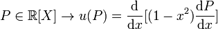 P \in \R[X] \to u(P)= \frac{\textrm{d}}{\textrm{d}x}[(1-x^{2})\frac{\textrm{d}P}{\textrm{d}x}]