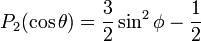 P_2 (\cos \theta) = \frac32 \sin^2 \phi - \frac12 
