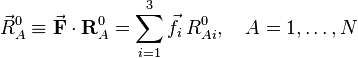  \vec{R}_A^0 \equiv \vec\mathbf{F} \cdot \mathbf{R}_A^0 =\sum_{i=1}^3 \vec{f}_i\, R^0_{Ai},\quad A=1,\ldots,N  