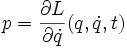  p = \frac{\partial L}{\partial \dot{q}}(q, \dot{q},t) 