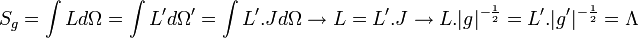 S_g = \int L d \Omega = \int L' d \Omega' = \int L' .J d \Omega \to L = L'.J \to L.|g|^{-\frac{1}{2}} = L'.|g'|^{-\frac{1}{2}} = \Lambda  